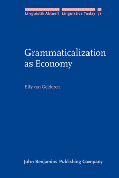 Grammaticalization As Economy (Linguistik Aktuell / Linguistics Today) - Book #71 of the Linguistik Aktuell/Linguistics Today