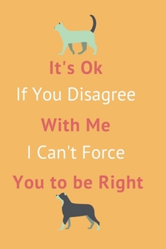 Paperback It's Ok If You Disagree With Me. I Can't Force You to be Right.: Gift For Co Worker, Best Gag Gift, Work Journal, Boss Notebook, (110 Pages, Lined, 6 Book