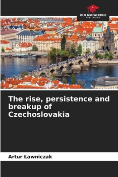 Paperback The rise, persistence and breakup of Czechoslovakia Book