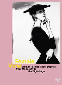 Hardcover Female View: Women Fashion Photographers from Modernity to the Digital Age Book