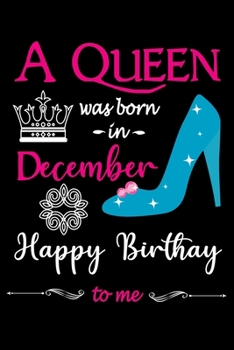 A Queen Was Born in December Happy Birthday to me: Funny 120 Pages girls composition writing Birthday Notebook