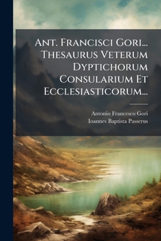 Paperback Ant. Francisci Gori... Thesaurus Veterum Dyptichorum Consularium Et Ecclesiasticorum... [Italian] Book
