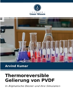 Thermoreversible Gelierung von PVDF: In Aliphatische Diester und ihre Simulation