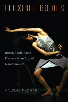 Paperback Flexible Bodies: British South Asian Dancers in an Age of Neoliberalism Book