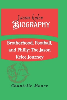 Paperback Jason Kelce Biography: Brotherhood, Football, and Philadelphia: The Jason Kelce Journey Book