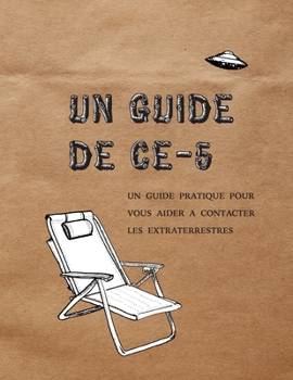 Paperback Un Guide de CE-5: Un guide pratique pour vous aider a contacter les extraterrestres [French] Book