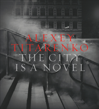 Hardcover Alexey Titarenko: The City Is a Novel Book