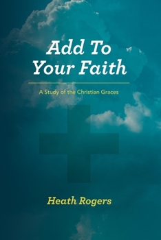 Paperback Add to Your Faith: A Study of the Christian Graces Book