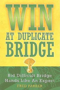 Paperback WIN At Duplicate Bridge: Bid Difficult Bridge Hands Like An Expert Book