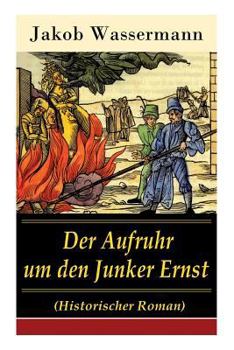 Paperback Der Aufruhr um den Junker Ernst: Historischer Roman - Die Zeit der Hexenprozesse [German] Book