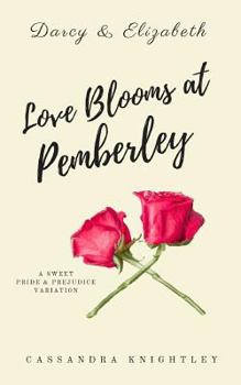 Darcy and Elizabeth: Love Blooms at Pemberley - Book  of the Darcy and Elizabeth Sweet Variations