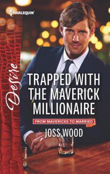 Trapped with the Maverick Millionaire - Book #1 of the From Mavericks to Married