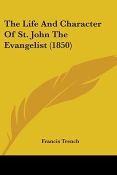 Paperback The Life And Character Of St. John The Evangelist (1850) Book