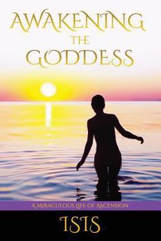 Paperback Awakening the Goddess: A Miraculous Life of Ascension Book