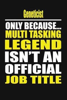 Paperback Geneticist Only Because Multi Tasking Legend Isn't an Official Job Title Book
