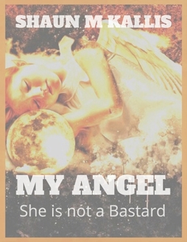 Paperback My Angel: She is not a Bastard Book