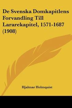 Paperback De Svenska Domkapitlens Forvandling Till Lararekapitel, 1571-1687 (1908) [Spanish] Book