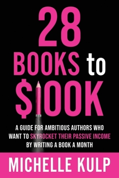 Paperback 28 Books to $100K: A Guide for Ambitious Authors Who Want to Skyrocket Their Passive Income By Writing a Book a Month Book