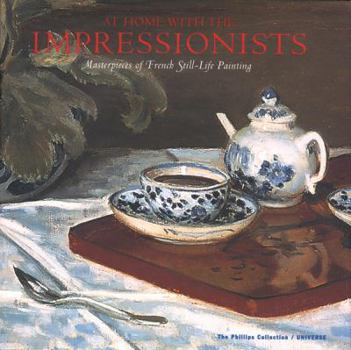 Hardcover At Home with the Impressionists: Still Lifes from Cezanne to Van Gogh Book
