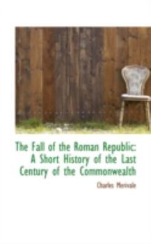 Paperback The Fall of the Roman Republic: A Short History of the Last Century of the Commonwealth Book