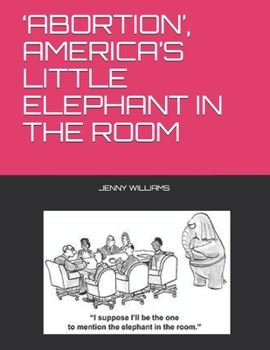 ‘ABORTION’, AMERICA’S LITTLE ELEPHANT IN THE ROOM
