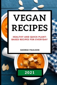 Paperback Vegan Recipes 2021: Healthy and Quick Plant-Based Recipes for Everyday Book