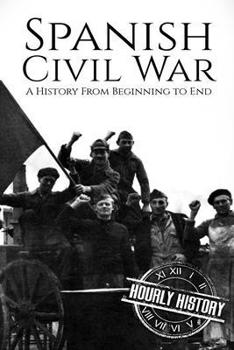 Paperback Spanish Civil War: A History From Beginning to End Book