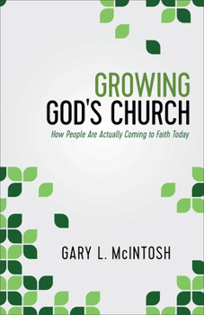 Paperback Growing God's Church: How People Are Actually Coming to Faith Today Book