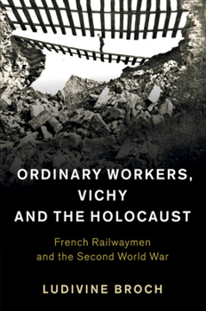 Paperback Ordinary Workers, Vichy and the Holocaust: French Railwaymen and the Second World War Book