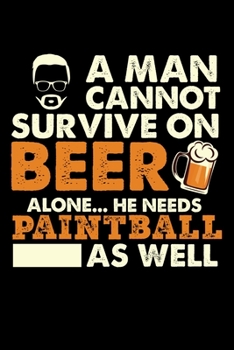 A Man Cannot Survive On Beer Alone He Needs Paintball As Well: Personal Planner 24 month 100 page 6 x 9 Dated Calendar Notebook For 2020-2021 Academic Year