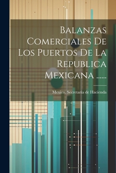 Paperback Balanzas Comerciales De Los Puertos De La Republica Mexicana ...... [Spanish] Book