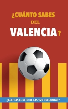 Paperback ¿Cuánto sabes del Valencia?: ¿Aceptas el reto de las 120 preguntas? Libro del Valencia CF. Un libro de fútbol diferente. Valencia fútbol [Spanish] Book