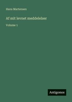 Af mit levnet meddelelser: Volume 1 (Danish Edition)