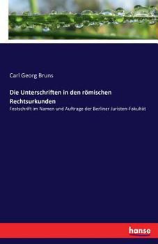 Paperback Die Unterschriften in den römischen Rechtsurkunden: Festschrift im Namen und Auftrage der Berliner Juristen-Fakultät [German] Book