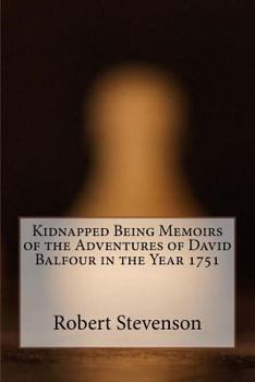 Kidnapped Being Memoirs of the Adventures of David Balfour in the Year 1751