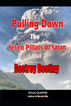 Paperback Pulling Down The Seven Pillars Of Satan That Destroy Destiny: Speak Woe To Works Of Satan Book