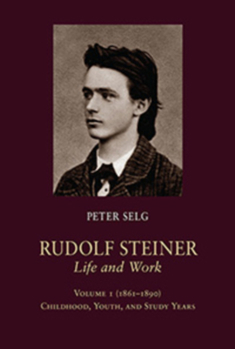Hardcover Rudolf Steiner, Life and Work: 1861-1890: Childhood, Youth, and Study Years Book