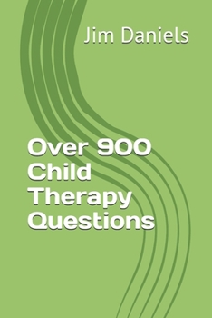 Over 900 Child Therapy Questions (Therapy Tools)