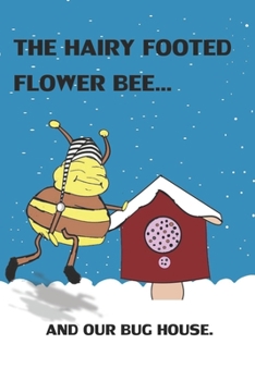 Paperback The Hairy Footed Flower Bee..: And Our Bug House. Book