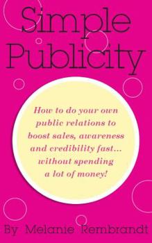 Paperback Simple Publicity: How to Do Your Own Public Relations to Boost Sales Awareness and Credibility Fast... Without Spending A Lot of Money Book