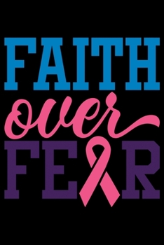 Paperback Faith Over Fear: Oncology Visits Tracker - Medication Log - Track Symptoms - Write Exercise and Meals Book
