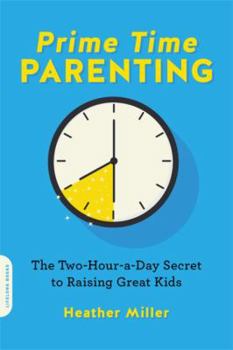 Paperback Prime-Time Parenting: The Two-Hour-A-Day Secret to Raising Great Kids Book