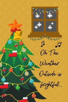 Oh The weather outside is frightful: Christmas Thanksgiving Cute Fun Notebook / Journal, Alternative Gift for Him or Her, Tree, Ghosts, Great ... Cards.  College Ruled White Paper, 100 pages