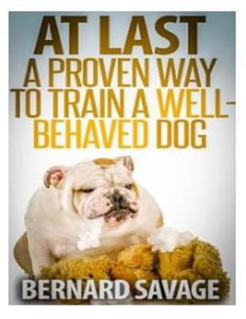 Paperback At Last, A Proven Way To Train A Well-Behaved Dog: Training secrets revealed! How to easily train a well-behaved in the next 2 weeks! Book
