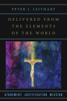 Paperback Delivered from the Elements of the World: Atonement, Justification, Mission Book
