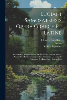 Paperback Luciani Samosatensis Opera Graece Et Latine: Necyomantia. Contemplantes. De Sacrificiis. Vitarum Auctio. Piscator Sive Revivisc. Cataplus Sive Tyrannu [Latin] Book