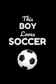 This Boy Loves Soccer: Cute Soccer Gifts Notebook & Journal, ( 120 Lined Pages | 6 x 9 ), Use as a diary, Planner or Composition ... Soccer gifts for ... Boys, Cool Soccer Gifts, soccer gifts adults