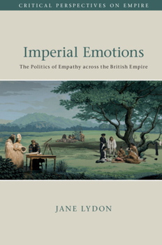 Hardcover Imperial Emotions: The Politics of Empathy Across the British Empire Book