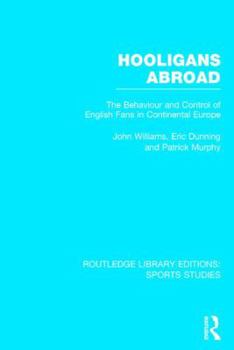 Hardcover Hooligans Abroad (RLE Sports Studies): The Behaviour and Control of English Fans in Continental Europe Book