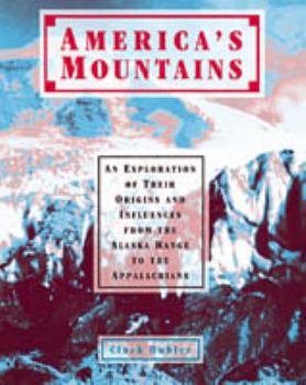 Hardcover America's Mountains: An Exploration of Their Origins and Influences from the Alaska Range to the Appalachians Book